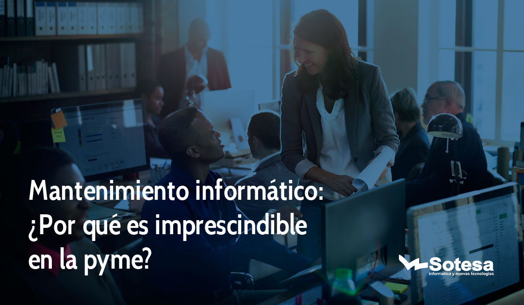 Mantenimiento informático: ¿Por qué es imprescindible en la pyme?